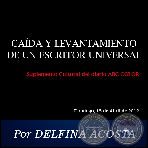 CAÍDA Y LEVANTAMIENTO DE UN ESCRITOR UNIVERSAL - Por DELFINA ACOSTA - Domingo, 15 de Abril de 2012